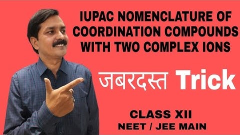 IUPAC Nomenclature of coordination compounds with two complex ions | CLASS XII | NEET | JEE MAIN |