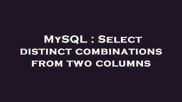 MySQL : Select distinct combinations from two columns