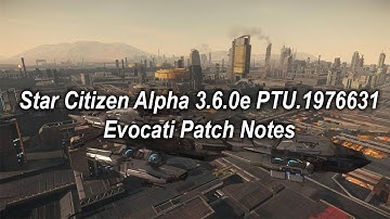 Star Citizen Alpha 3.6.0e PTU.1976631 Evocati Patch Notes