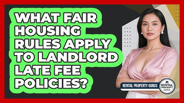 What Fair Housing Rules Apply To Landlord Late Fee Policies? - Rental Property Gurus