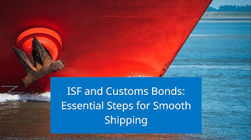 ISF and Customs Bonds: Essential Steps for Smooth Shipping
