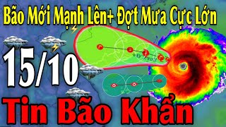 Bão Mới Mạnh Lên Đợt Mưa Cực Lớn Tin Bão Khẩn | Dự Báo thời tiết ngày 15\/10 | thời tiết 10 ngày