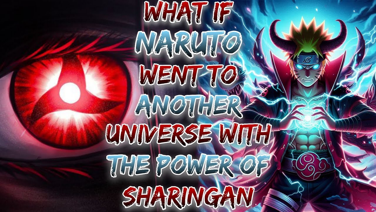What if Naruto Went To Another Universe With The Power of Sharingan ?