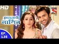 Icchapyaari Naagin- इच्छाप्यारी नागिन - Ep 135 - 3rd Apr, 2017