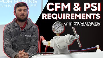 CFM and PSI Requirements for Vapor Honing Machines - Vapor Honing Technologies