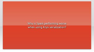 Why is Spark performing worse when using Kryo serialization?