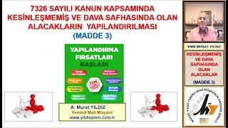 3- 7326 Sayili Kanun Kapsaminda Kesi̇nleşmemi̇ş Ve Dava Safhasinda Olan Alacaklarin Yapilandirilmasi