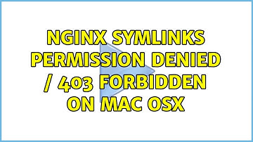 nginx symlinks permission denied / 403 Forbidden on Mac OSX (2 Solutions!!)