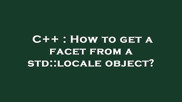 C++ : How to get a facet from a std::locale object?