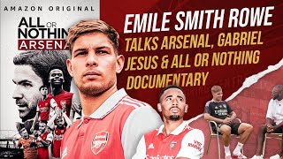 Emile Smith Rowe | Talks On All Things Arsenal | Gabriel Jesus | All Or Nothing Documentary.