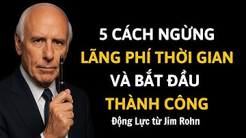 5 cách ngừng lãng phí thời gian và bắt đầu Thành Công | Động lực từ Jim Rohn
