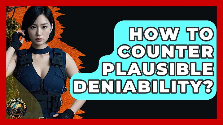 How To Counter Plausible Deniability? - Tactical Warfare Experts