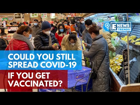 Could You Still Spread COVID-19 If You Get Vaccinated?