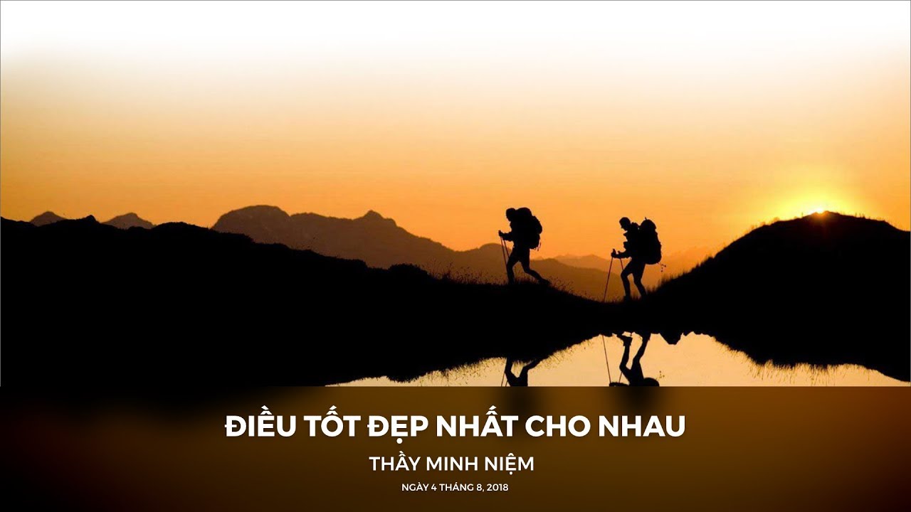 Thầy Minh Niệm | Điều tốt đẹp nhất cho nhau | 04.08.2018 Thầy Minh Niệm | Điều tốt đẹp nhất cho nhau | 04.08.2018