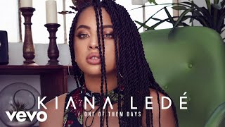 Video thumbnail of "Kiana Ledé - One Of Them Days (Official Audio)"