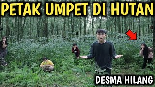 MAIN PETAK UMPET DI TENGAH HUTAN DESMA HILANG!!