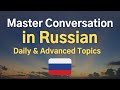 Master Conversation in Russian 🇷🇺 Daily &amp; Advanced Topics