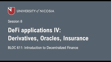 UNIC-Intro to DeFi-Spring 2022-Session 8: DeFi Applications IV: Oracles, Derivatives, Insurance