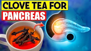 Shocking Benefits of CLOVE TEA for the Pancreas