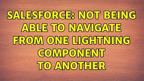 Salesforce: Not being able to navigate from one lightning component to another