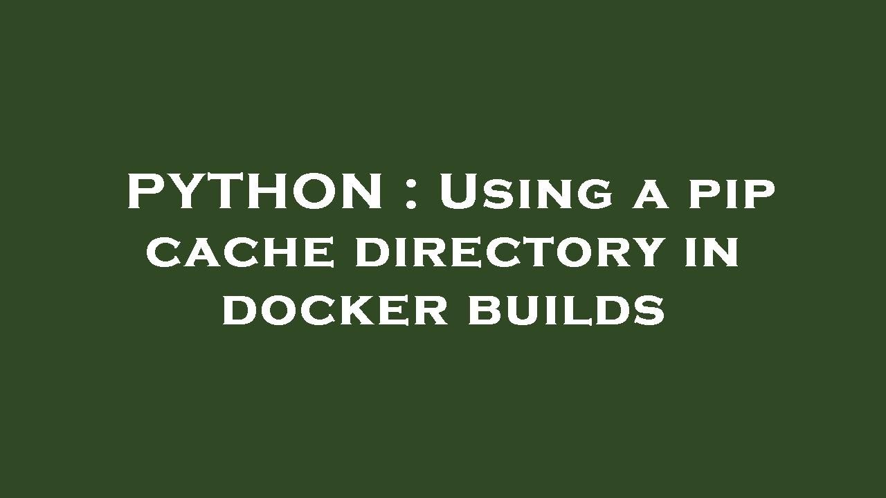 PYTHON : Using a pip cache directory in docker builds - YouTube