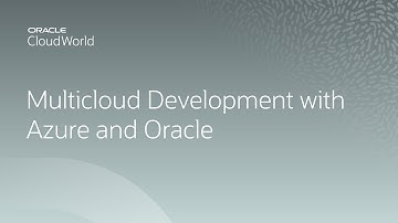 Multicloud development with Azure and Oracle Database Cloud | CloudWorld 2022