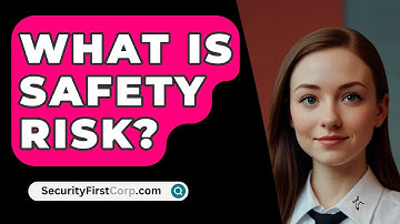 What Is Safety Risk? - SecurityFirstCorp.com
