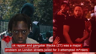 uk rapper and gangster blacka zt was a major problem on London streets.  3 attempted m*rders