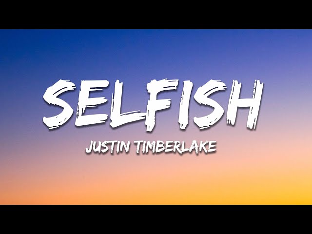 Justin Timberlake - Selfish (Lyrics) class=