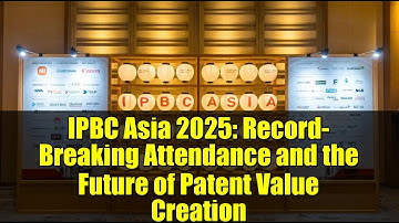 IPBC Asia 2025: Record-Breaking Attendance and the Future of Patent Value Creation