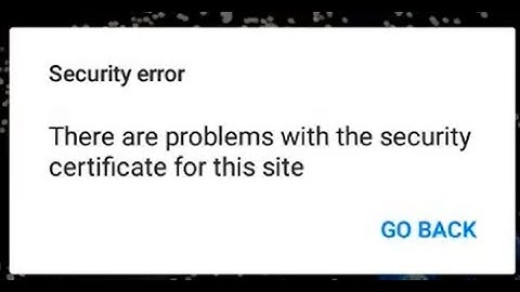 how to fix security error There are problems with the security certificate for this site browser