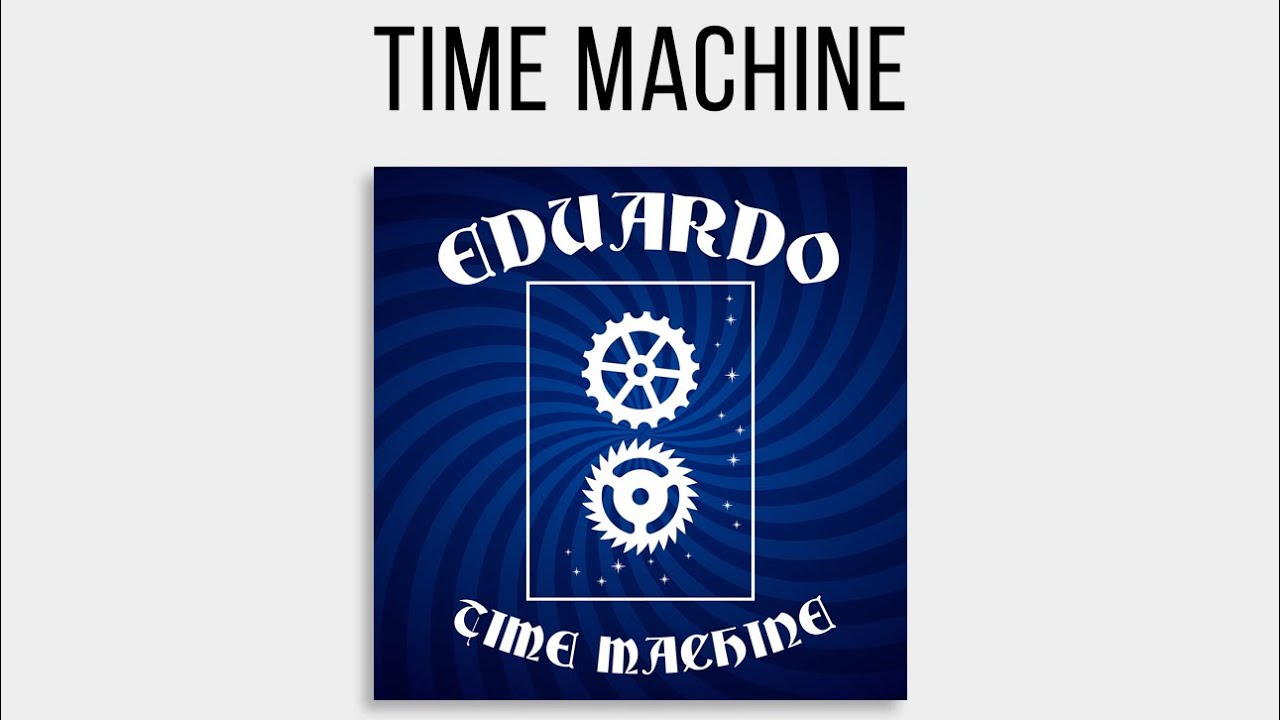 Watch Eduardo - Time Machine on YouTube Watch Eduardo - Time Machine on YouTube