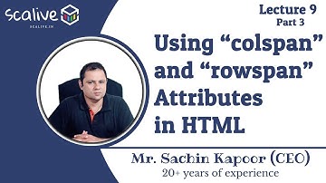 Lecture 9-3 || Using colspan and rowspan Attribues in HTML - SCALive