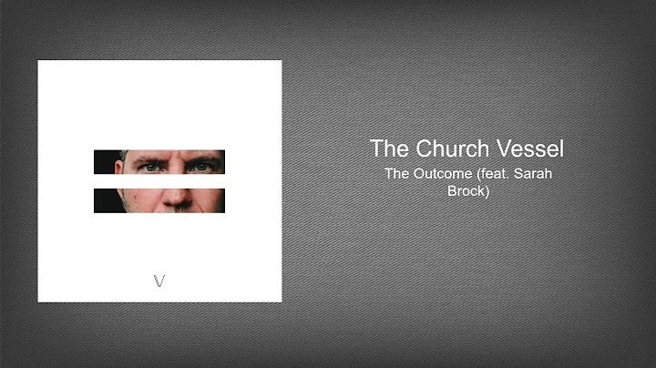 The Church Vessel - "The Outcome (feat. Sarah Broc...