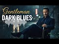 The Only Blues Playlist You'll Ever Need | Midnight Vibes | Gentleman Dark Blues