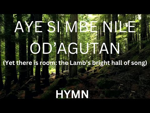 AYE SI MBE NILE OD AGUTAN YET THERE IS ROOM HYMN 
