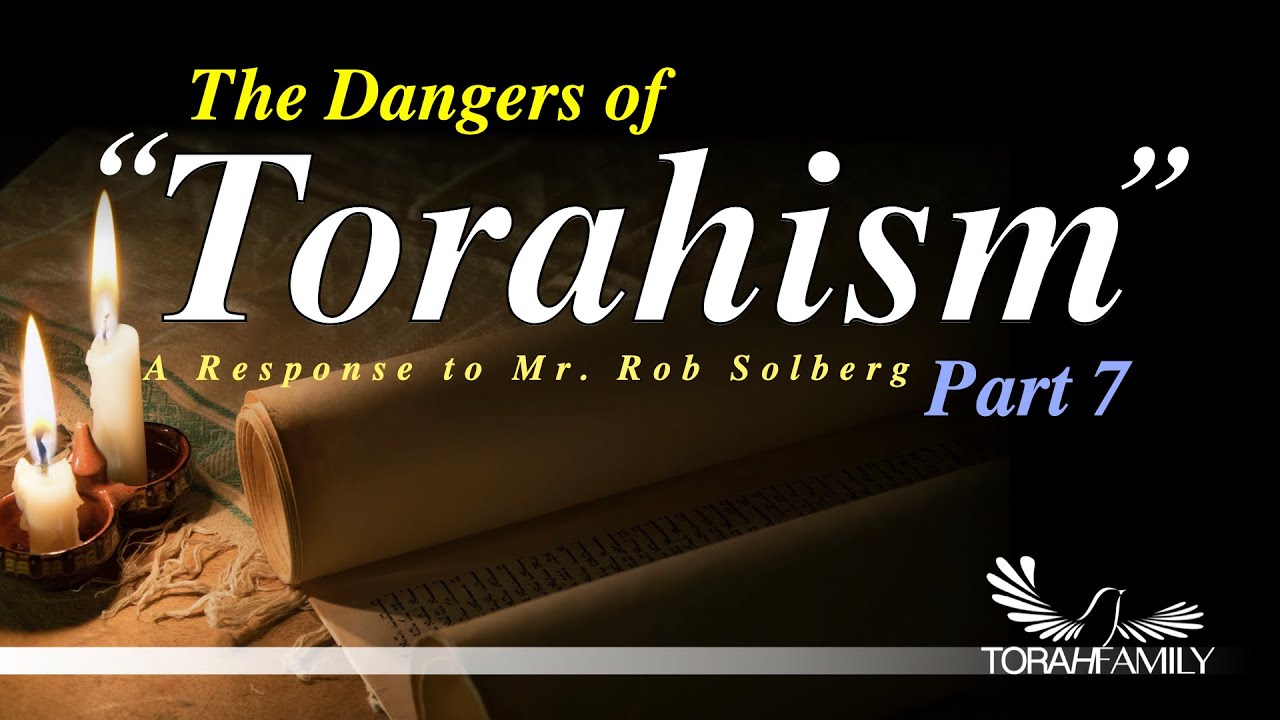 The Dangers of "Torahism" Part 7