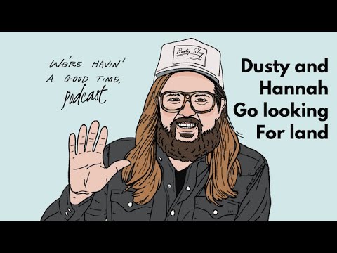 Dusty Slay and Hannah go looking for land- Podcast