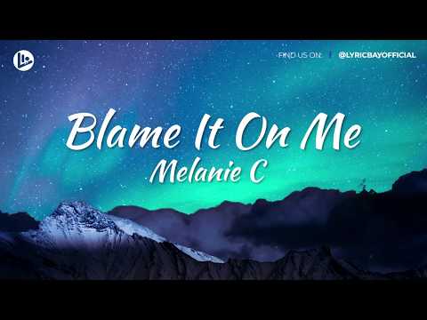 Melanie C : Blame It On Me (Lyrics)