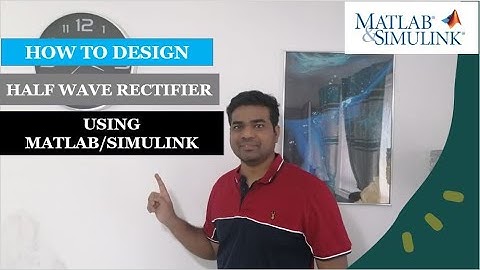 How to Design Half Wave Rectifier Using MATLAB/SIMULINK.