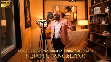 GORAN PETROVIĆ feat BORKO RADIVOJEVIĆ ORCHESTRA - NEPOTU (ANGELITO)
