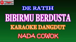 KARAOKE DANGDUT BIBIRMU BERDUSTA - DE RATIH (COVER) NADA COWOK Fminor