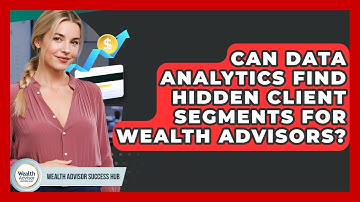 Can Data Analytics Find Hidden Client Segments For Wealth Advisors? - Wealth Advisor Success Hub