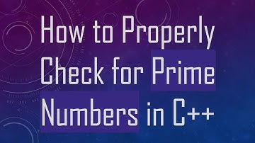 How to Properly Check for Prime Numbers in C++