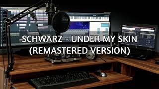 Schwarz - Under My Skin (Remastered Version)