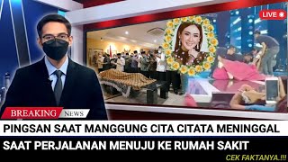 INNALILLAHI. Pingsan Saat Manggung, Cita Citata Meninggal Dalam Perjalanan Ke RS. FACT CHECK.!!!