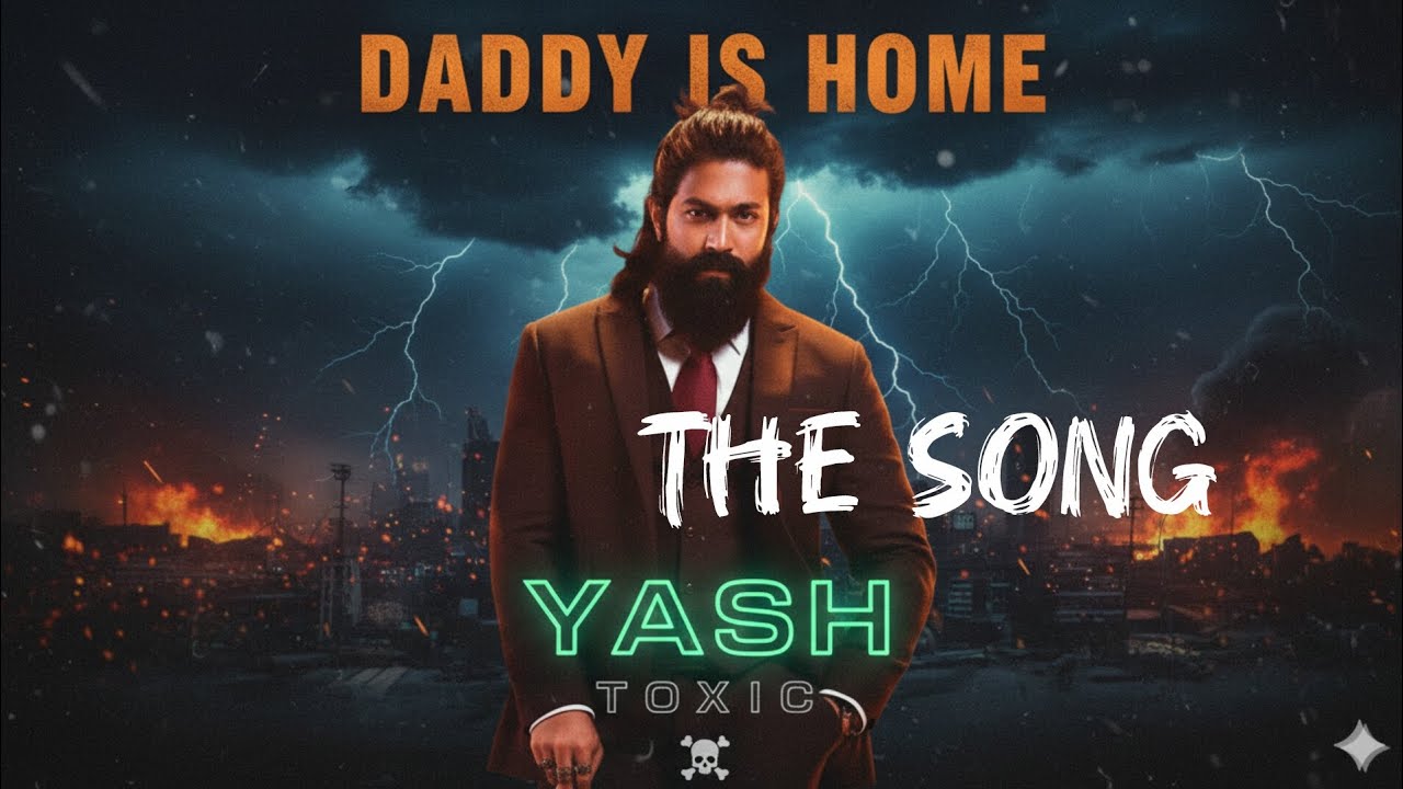 TOXIC: The RETURN | YASH  | "Daddy Is Home" | Official Fan Anthem | 2026