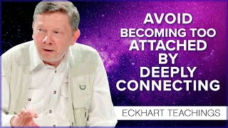 How Can I Avoid Becoming So Attached | Eckhart Tolle Teachings