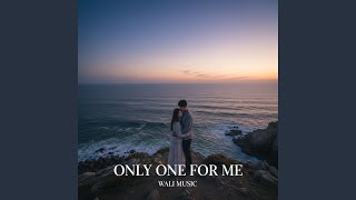 Only One For Me