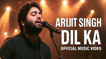 Dil Ka |Arjit Singh |OFFICIAL MUSIC VIDEO|